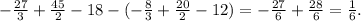 - \frac{27}{3}+ \frac{45}{2}-18-(- \frac{8}{3}+ \frac{20}{2}-12)=- \frac{27}{6}+ \frac{28}{6}= \frac{1}{6}.