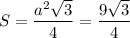 S=\dfrac{a^{2}\sqrt{3}}{4}=\dfrac{9\sqrt{3}}{4}