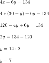4x+6y=134 \\ \\ 4*(30-y)+6y=134 \\ \\ 120-4y+6y=134 \\ \\ 2y=134-120 \\ \\ y=14:2 \\ \\ y=7&#10;