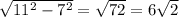 \sqrt{ 11^{2}- 7^{2} } = \sqrt{72}=6 \sqrt{2}