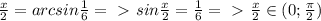 \frac{x}{2} =arcsin \frac{1}{6} =\ \textgreater \ sin\frac{x}{2} = \frac{1}{6} =\ \textgreater \ \frac{x}{2} \in (0; \frac{ \pi }{2} )