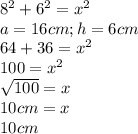 8^2+6^2=x^2 \\ &#10;a=16cm;h=6cm \\ &#10;64+36=x^2 \\ &#10;100=x^2 \\ &#10; \sqrt{100}=x \\ &#10;10cm=x \\ &#10;10cm \\