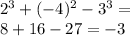 2^3+(-4)^2-3^3=\\8+16-27=-3