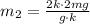 m_2=\frac{2k\cdot2mg}{g\cdot k}