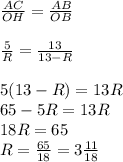 \frac{AC}{OH} = \frac{AB}{OB} \\ \\ \frac{5}{R} = \frac{13}{13-R } \\ \\ 5(13-R)=13R \\ 65-5R=13R \\ 18R=65 \\ R= \frac{65}{18} =3 \frac{11}{18}