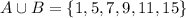 A\cup B=\{1,5,7,9,11,15\}