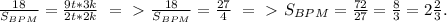 \frac{18}{S_{BPM}} = \frac{9t*3k}{2t*2k} \ =\ \textgreater \ \frac{18}{S_{BPM}} = \frac{27}{4}\ =\ \textgreater \ S_{BPM}= \frac{72}{27} = \frac{8}{3} =2 \frac{2}{3} .