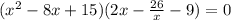 (x^2-8x+15)(2x-\frac{26}{x}-9)=0