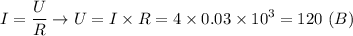 \displaystyle I= \frac{U}{R} \to U=I\times R=4\times0.03\times10^3=120 \ (B)
