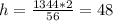 h= \frac{1344*2}{56} =48