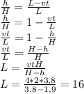 \frac{h}{H}= \frac{L-vt}{L} \\ \frac{h}{H}=1- \frac{vt}{L} \\\frac{vt}{L}=1-\frac{h}{H} \\\frac{vt}{L}=\frac{H-h}{H}\\ L=\frac{vtH}{H-h}\\ L=\frac{4*2*3,8}{3,8-1,9}=16