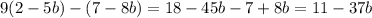 9(2-5b)-(7-8b)=18-45b-7+8b=11-37b