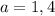 a=1,4