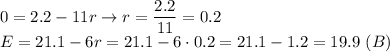 \displaystyle 0=2.2-11r \to r= \frac{2.2}{11}=0.2 \\ E=21.1-6r=21.1-6\cdot0.2=21.1-1.2=19.9 \ (B)