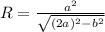R= \frac{ a^{2} }{ \sqrt{ (2a)^{2} - b^{2} } }