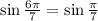 \sin \frac{6 \pi }{7} =\sin \frac{ \pi }{7}