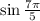 \sin \frac{ 7\pi }{5}