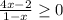 \frac{4x-2}{1-x} \geq 0