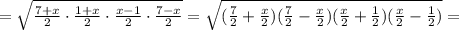 =\sqrt{\frac{7+x}2\cdot\frac{1+x}2\cdot\frac{x-1}2\cdot\frac{7-x}2}=\sqrt{(\frac72+\frac x2)(\frac72-\frac x2)(\frac x2+\frac12)(\frac x2-\frac12)}=