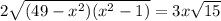 2\sqrt{(49-x^2)(x^2-1)}=3x\sqrt{15}