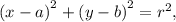 \left(x-a\right)^{2}+\left(y-b\right)^{2}=r^{2},