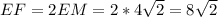 EF=2EM=2*4\sqrt2=8\sqrt2