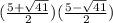 (\frac{5+\sqrt{41}}{2})(\frac{5-\sqrt{41}}{2})