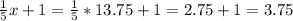 \frac{1}{5}x+1= \frac{1}{5} *13.75+1=2.75+1=3.75