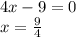 4x-9=0\\ x= \frac{9}{4}