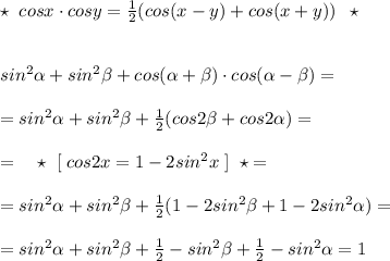 \star \; \; cosx\cdot cosy=\frac{1}{2}(cos(x-y)+cos(x+y))\; \; \star \\\\\\sin^2 \alpha +sin^2 \beta +cos( \alpha + \beta )\cdot cos( \alpha - \beta )=\\\\=sin^2 \alpha +sin^2 \beta +\frac{1}{2}(cos2 \beta +cos2 \alpha )=\\\\=\quad \star\; \; [\; cos2x=1-2sin^2x\; ]\; \; \star =\\\\=sin^2 \alpha +sin^2 \beta +\frac{1}{2}(1-2sin^2 \beta +1-2sin^2 \alpha )=\\\\=sin^2 \alpha +sin^2 \beta +\frac{1}{2}-sin^2 \beta +\frac{1}{2}-sin^2 \alpha =1