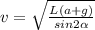 v= \sqrt{ \frac{L(a+g)}{sin2 \alpha } }