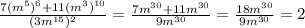 \frac{7(m^{5} )^{6} +11(m^{3} )^{10}}{(3m^{15} )^{2}} = \frac{ 7m^{30}+11 m^{30} }{9 m^{30} } = \frac{18m^{30}}{9m^{30}} =2