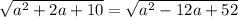 \sqrt{a^{2}+2a+10}=\sqrt{a^{2}-12a+52}