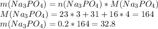 m(Na_3PO_4) = n(Na_3PO_4) * M(Na_3PO_4) \\ M(Na_3PO_4) = 23 *3 + 31 + 16*4 = 164 \\ m(Na_3PO_4) = 0.2 * 164 = 32.8