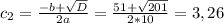 c_{2} = \frac{-b+ \sqrt{D} }{2a} = \frac{51+ \sqrt{201} }{2*10} =3,26