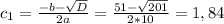 c_{1} = \frac{-b- \sqrt{D} }{2a} = \frac{51- \sqrt{201} }{2*10} =1,84