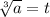 \sqrt[3]{a} =t