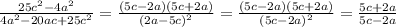 \frac{25c^2-4a^2}{4a^2-20ac+25c^2}= \frac{(5c-2a)(5c+2a)}{(2a-5c)^2}=\frac{(5c-2a)(5c+2a)}{(5c-2a)^2}=\frac{5c+2a}{5c-2a}&#10;&#10;&#10;