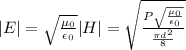 |E| = \sqrt{ \frac{\mu_0}{\epsilon_0}}|H| = \sqrt{ \frac{P\sqrt{ \frac{\mu_0}{\epsilon_0}}}{\frac{\pi d^2}{8} }}