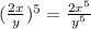( \frac{2 x}{y} )^5= \frac{2x^5}{y^5}