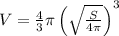 V=\frac{4}{3}\pi\left(\sqrt{\frac{S}{4\pi}}\right)^{3}