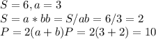S=6, a=3 \\ S=a*b b=S/a b=6/3=2 \\ P=2(a+b) P=2(3+2)=10
