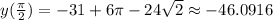 y( \frac{\pi}{2}) =-31+6\pi-24\sqrt{2}\approx-46.0916