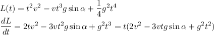 \displaystyle L(t)=t^2v^2-vt^3g\sin\alpha+\frac{1}{4}g^2t^4 \\ \frac{dL}{dt}=2tv^2-3vt^2g\sin\alpha+g^2t^3=t(2v^2-3vtg\sin\alpha+g^2t^2)