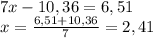 7x-10,36=6,51\\x=\frac{6,51+10,36}{7}=2,41