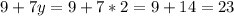 9+7y=9+7*2=9+14=23