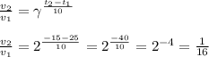 \frac{v_2}{v_1}=\gamma^ \frac{t_2-t_1}{10} \\ \\ \frac{v_2}{v_1}=2^ \frac{-15-25}{10}= 2^ \frac{-40}{10} =2^{-4}= \frac{1}{16}