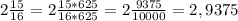 2 \frac{15}{16}= 2 \frac{15*625}{16*625}=2 \frac{9375}{10000}=2,9375