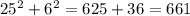 25^{2}+ 6^{2}= 625+36=661