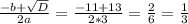 \frac{-b+ \sqrt{D} }{2a}= \frac{-11+13}{2*3}= \frac{2}{6}= \frac{1}{3}